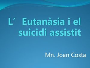 LEutansia i el suicidi assistit Mn Joan Costa