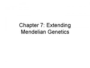 Chapter 7 Extending Mendelian Genetics Section 1 Chromosomes