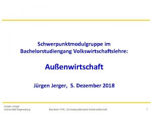 Schwerpunktmodulgruppe im Bachelorstudiengang Volkswirtschaftslehre Auenwirtschaft Jrgen Jerger 5