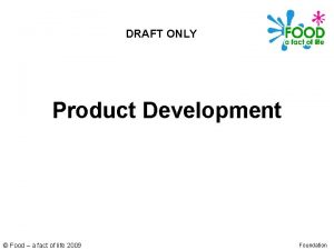DRAFT ONLY Product Development Food a fact of