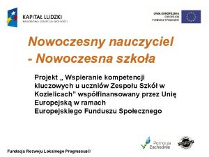 Nowoczesny nauczyciel Nowoczesna szkoa Projekt Wspieranie kompetencji kluczowych