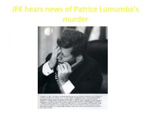 JFK hears news of Patrice Lumumbas murder Cyrille