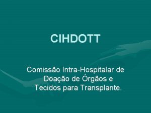 CIHDOTT Comisso IntraHospitalar de Doao de rgos e