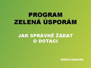 PROGRAM ZELEN SPORM JAK SPRVN DAT O DOTACI