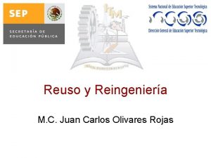Reuso y Reingeniera M C Juan Carlos Olivares