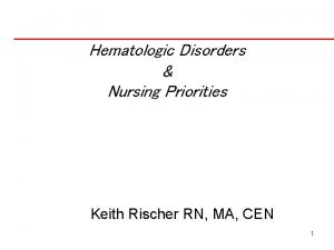 Hematologic Disorders Nursing Priorities Keith Rischer RN MA