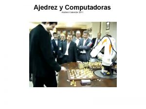 Ajedrez y Computadoras Andres Valverde 2011 Hitos histricos