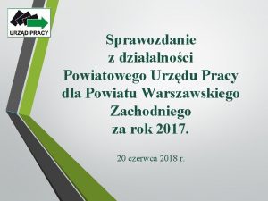 Sprawozdanie z dziaalnoci Powiatowego Urzdu Pracy dla Powiatu