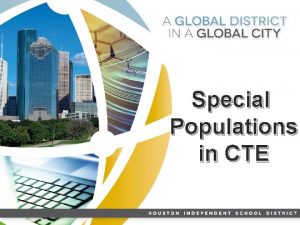 Special Populations in CTE HISD LEADER ADAPTABLE PRODUCTIVE