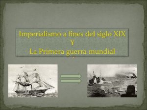 Imperialismo a fines del siglo XIX Y La