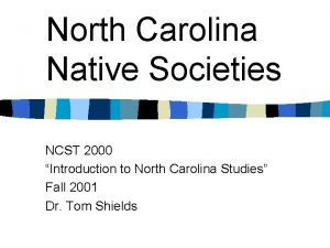 North Carolina Native Societies NCST 2000 Introduction to
