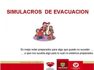 SIMULACROS DE EVACUACION Es mejor estar preparados para