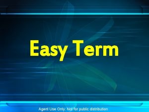 Easy Term Agent Use Only Not for public