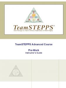 Team STEPPS Advanced Course PreWork Instructors Guide TEAMSTEPPS