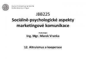 JBB 225 Socilnpsychologick aspekty marketingov komunikace Pednejc Ing