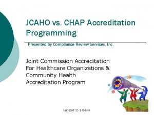 JCAHO vs CHAP Accreditation Programming Presented by Compliance