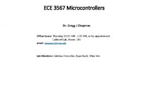 ECE 3567 Microcontrollers Dr Gregg J Chapman Office