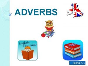 ADVERBS ADJECTIVE BAD LY ADVERB BADLY ADVERBS quickly