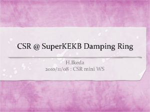 CSR Super KEKB Damping Ring H Ikeda 20101108