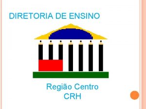 DIRETORIA DE ENSINO Regio Centro CRH CEPAG v