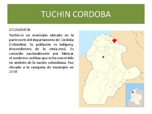 TUCHIN CORDOBA LOCALIZAION Tuchn es un municipio ubicado