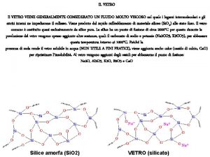 IL VETRO Il VETRO VIENE GENERALMENTE CONSIDERATO UN