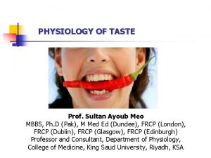 PHYSIOLOGY OF TASTE Prof Sultan Ayoub Meo MBBS