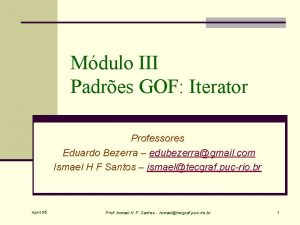 Mdulo III Padres GOF Iterator Professores Eduardo Bezerra