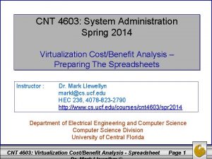 CNT 4603 System Administration Spring 2014 Virtualization CostBenefit