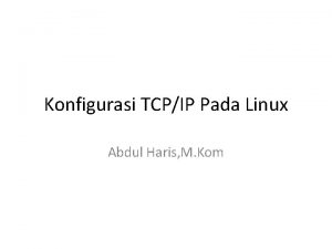 Konfigurasi TCPIP Pada Linux Abdul Haris M Kom