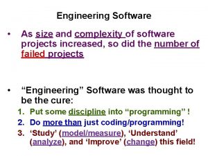 Engineering Software As size and complexity of software