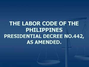 THE LABOR CODE OF THE PHILIPPINES PRESIDENTIAL DECREE