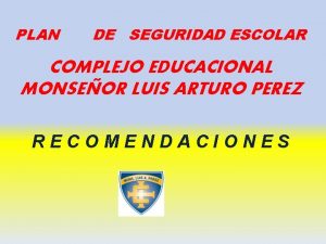 PLAN DE SEGURIDAD ESCOLAR COMPLEJO EDUCACIONAL MONSEOR LUIS