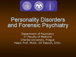 Personality Disorders and Forensic Psychiatry Department of Psychiatry