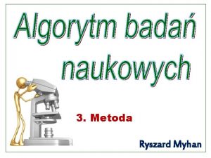 3 Metoda Ryszard Myhan Wybr metody badawczej Ryszard