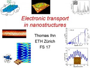 Electronic transport in nanostructures Thomas Ihn ETH Zrich