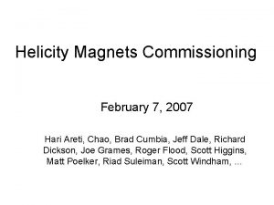Helicity Magnets Commissioning February 7 2007 Hari Areti
