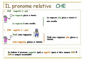 IL pronome relativo CHE n CHE soggetto qui