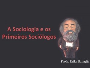 A Sociologia e os Primeiros Socilogos Profa Erika