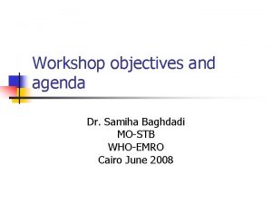 Workshop objectives and agenda Dr Samiha Baghdadi MOSTB
