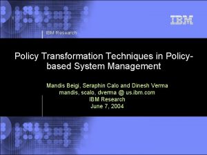 1 IBM Research Policy Transformation Techniques in Policybased