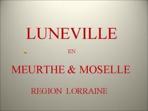 LUNEVILLE EN MEURTHE MOSELLE REGION LORRAINE Le chteau
