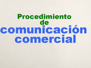 Procedimiento de comunicacin comercial Objetivo de la comunicacin