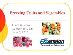 Freezing Fruits and Vegetables Lunch Learn 12 noon
