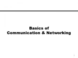 Basics of Communication Networking 1 Networking A computer