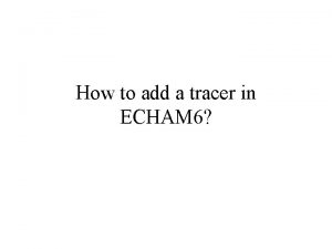 How to add a tracer in ECHAM 6