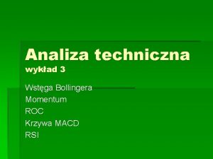 Analiza techniczna wykad 3 Wstga Bollingera Momentum ROC