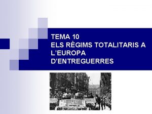 TEMA 10 ELS RGIMS TOTALITARIS A LEUROPA DENTREGUERRES