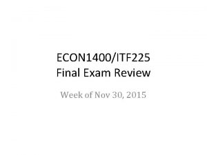 ECON 1400ITF 225 Final Exam Review Week of