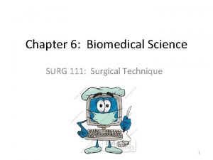 Chapter 6 Biomedical Science SURG 111 Surgical Technique